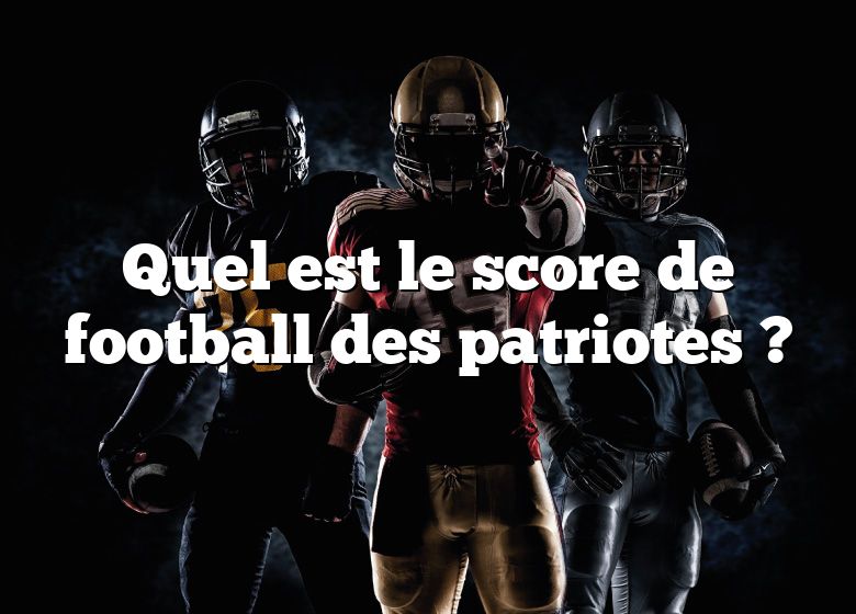 Quel est le score de football des patriotes ?